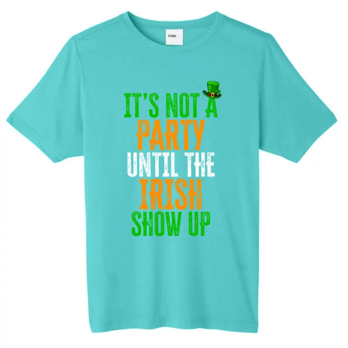 It's Not A Party Until The Irish Show Up St Patrick's Day Cute Gift ChromaSoft Performance T-Shirt