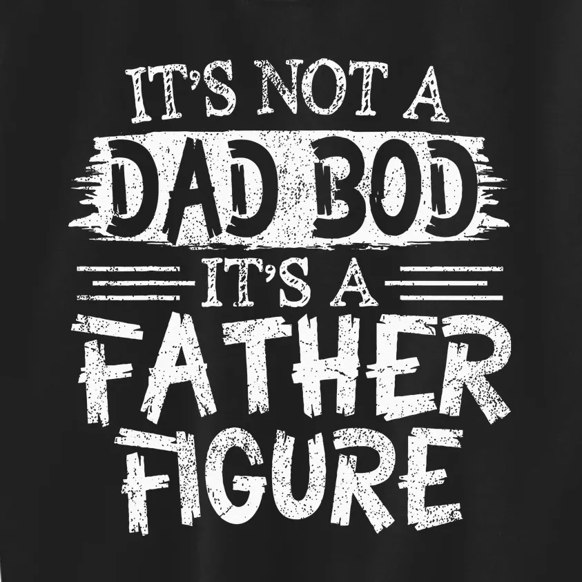 It's Not A Dad Bob It's A Father Figure Fathers Day Kids Sweatshirt