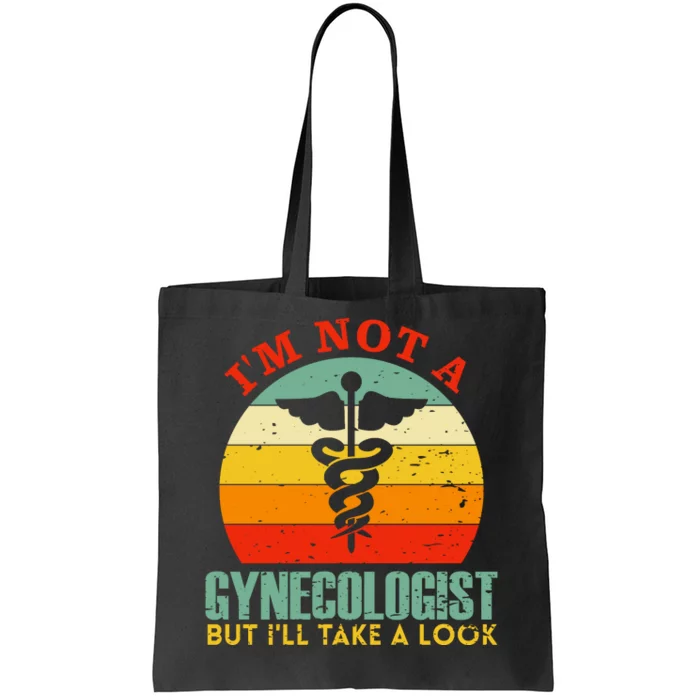 I'm Not A Gynecologist But I'll Take A Look Tote Bag