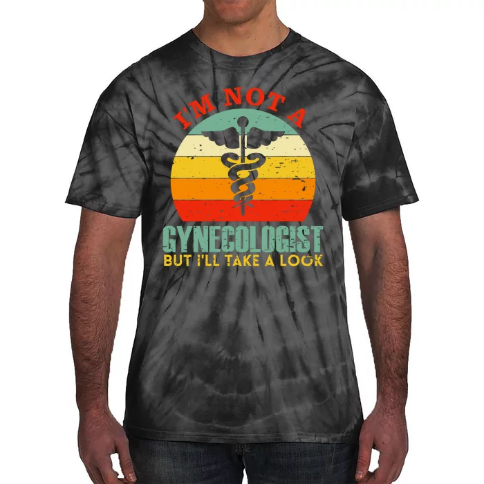 I'm Not A Gynecologist But I'll Take A Look Tie-Dye T-Shirt