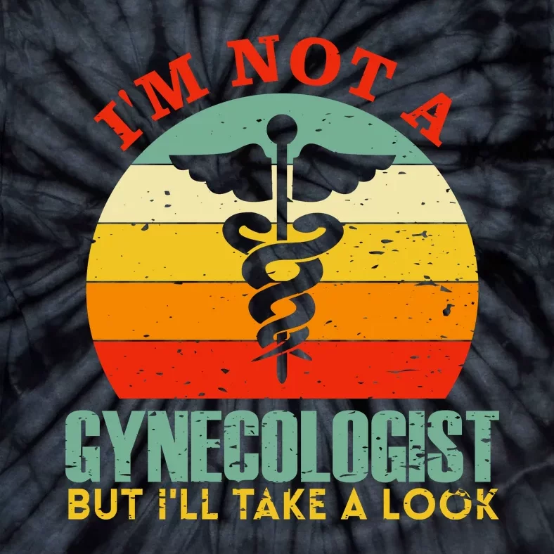 I'm Not A Gynecologist But I'll Take A Look Tie-Dye T-Shirt