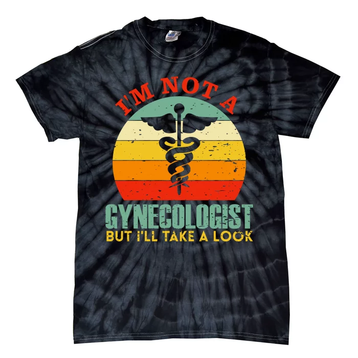 I'm Not A Gynecologist But I'll Take A Look Tie-Dye T-Shirt