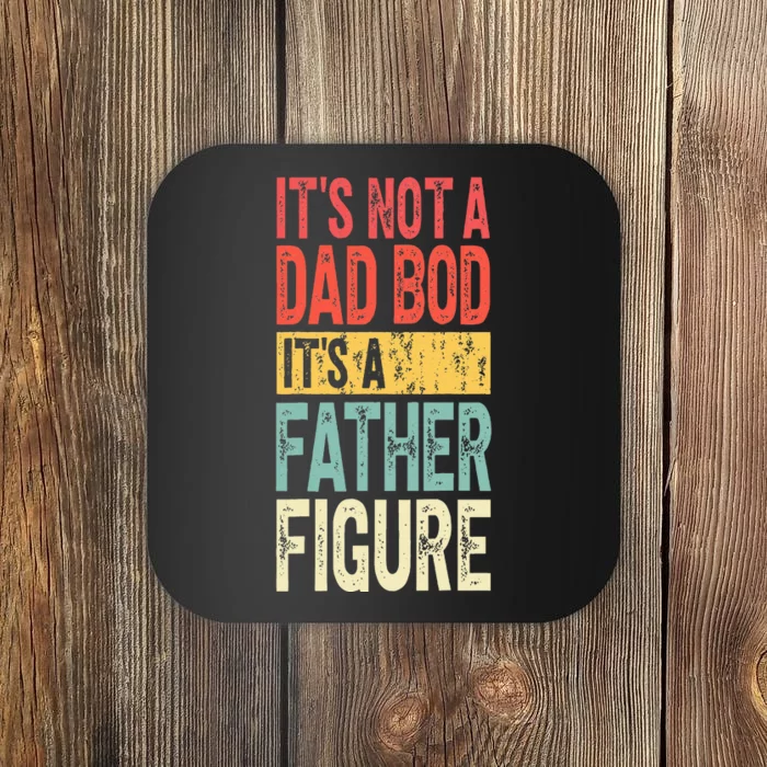 ItS Not A Dad Bod ItS A Father Figure Fathers Day Coaster