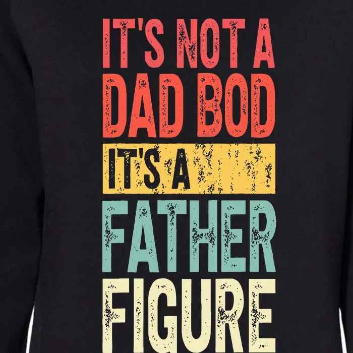 ItS Not A Dad Bod ItS A Father Figure Fathers Day Womens California Wash Sweatshirt