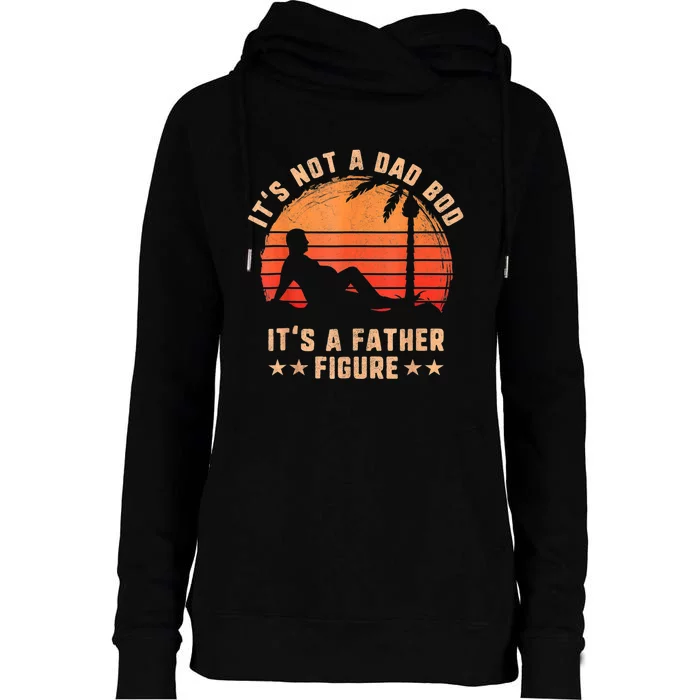 Its Not A Dad Bod Its A Father Figure Fathers Day Womens Funnel Neck Pullover Hood