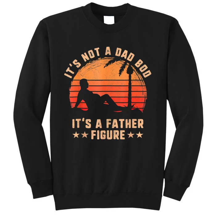 Its Not A Dad Bod Its A Father Figure Fathers Day Tall Sweatshirt