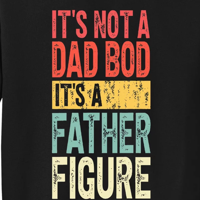 ItS Not A Dad Bod ItS A Father Figure Funny Fathers Day Sweatshirt