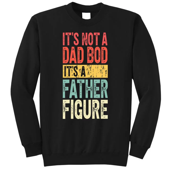 ItS Not A Dad Bod ItS A Father Figure Funny Fathers Day Sweatshirt