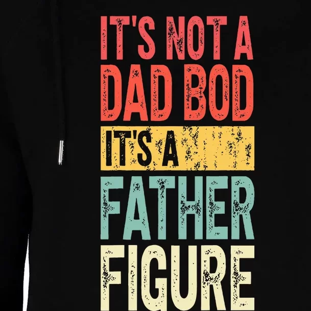 ItS Not A Dad Bod ItS A Father Figure Funny Fathers Day Womens Funnel Neck Pullover Hood