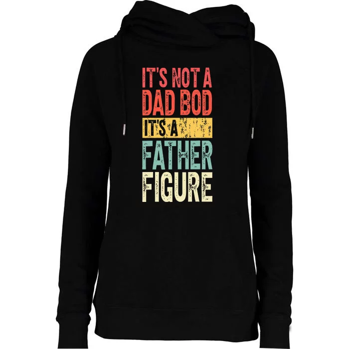 ItS Not A Dad Bod ItS A Father Figure Funny Fathers Day Womens Funnel Neck Pullover Hood