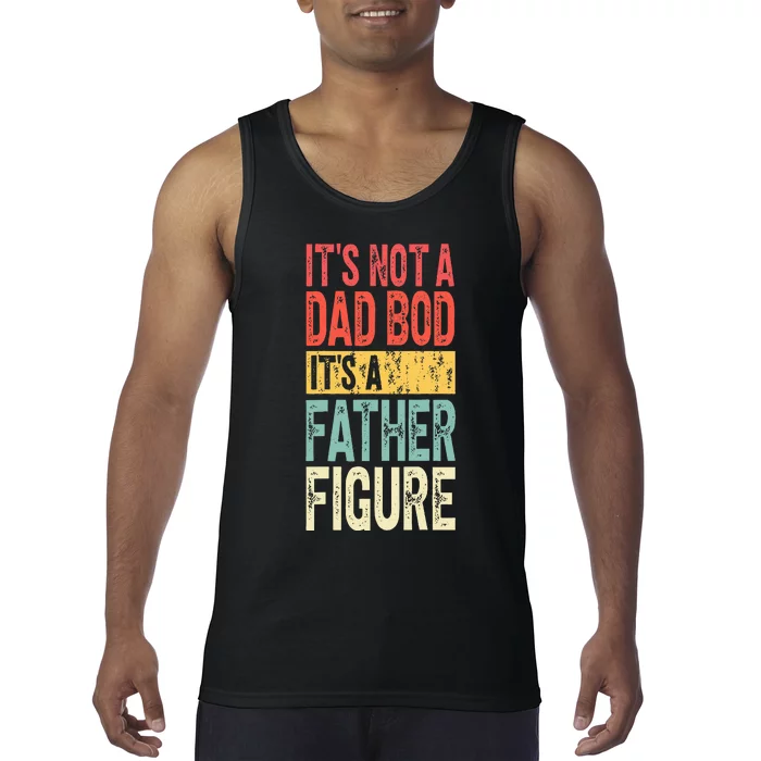 ItS Not A Dad Bod ItS A Father Figure Funny Fathers Day Tank Top