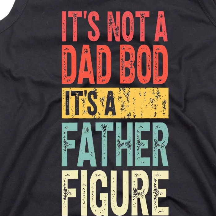 ItS Not A Dad Bod ItS A Father Figure Funny Fathers Day Tank Top