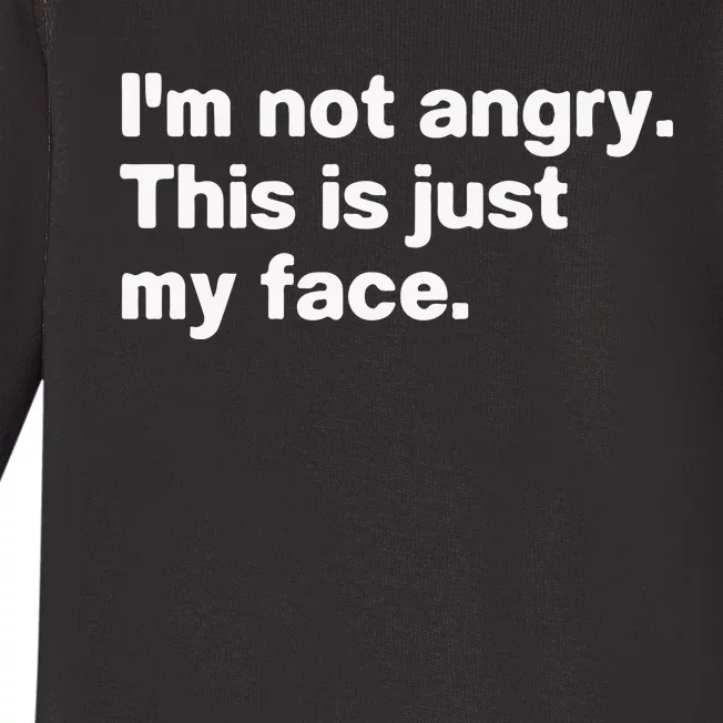 I’M Not Angry This Is Just My Face Baby Long Sleeve Bodysuit