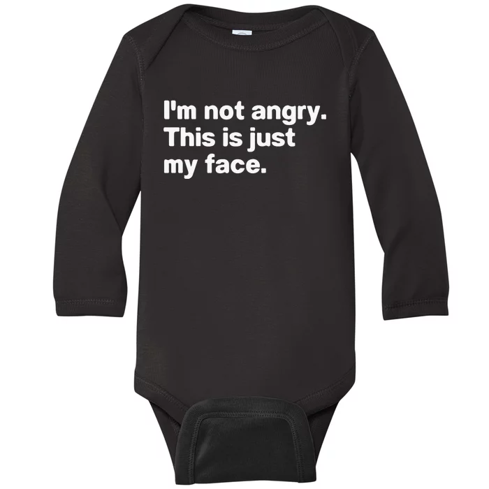 I’M Not Angry This Is Just My Face Baby Long Sleeve Bodysuit