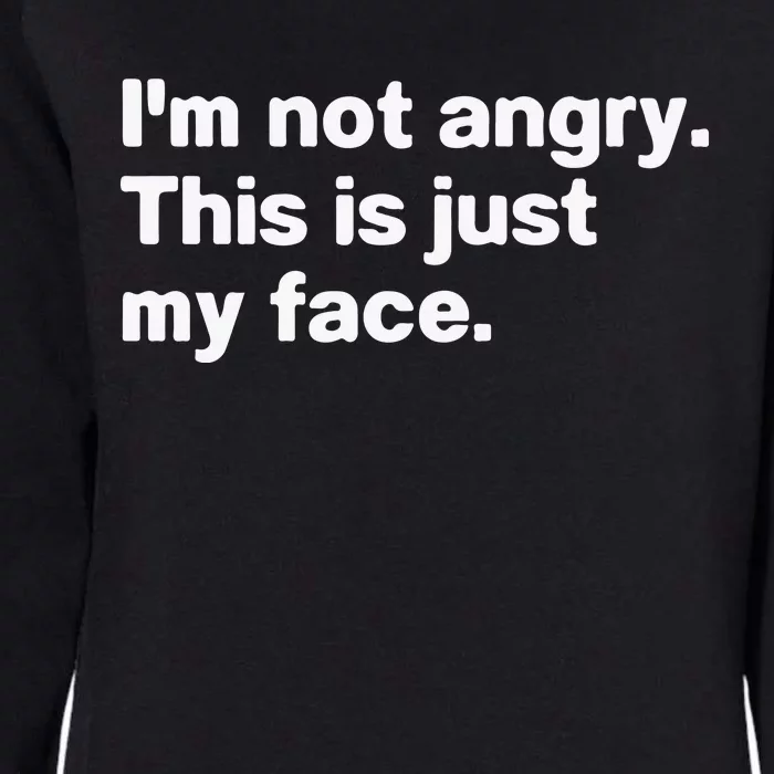 I’M Not Angry This Is Just My Face Womens California Wash Sweatshirt