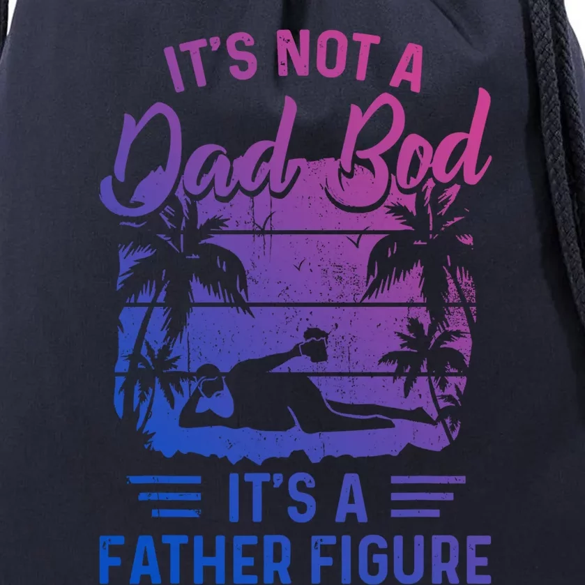 Its Not A Dad Bod Its A Father Figure Fathers Day Funny Cute Gift Drawstring Bag