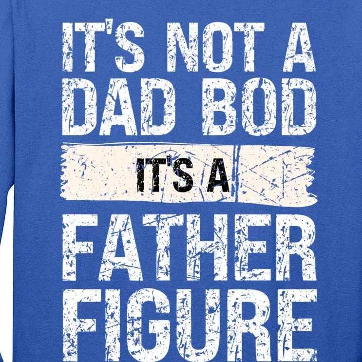 It's Not A Dad Bod It's A Father Figure Gift Tall Long Sleeve T-Shirt