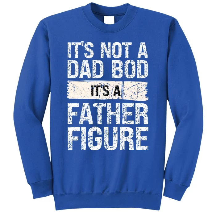 It's Not A Dad Bod It's A Father Figure Gift Tall Sweatshirt