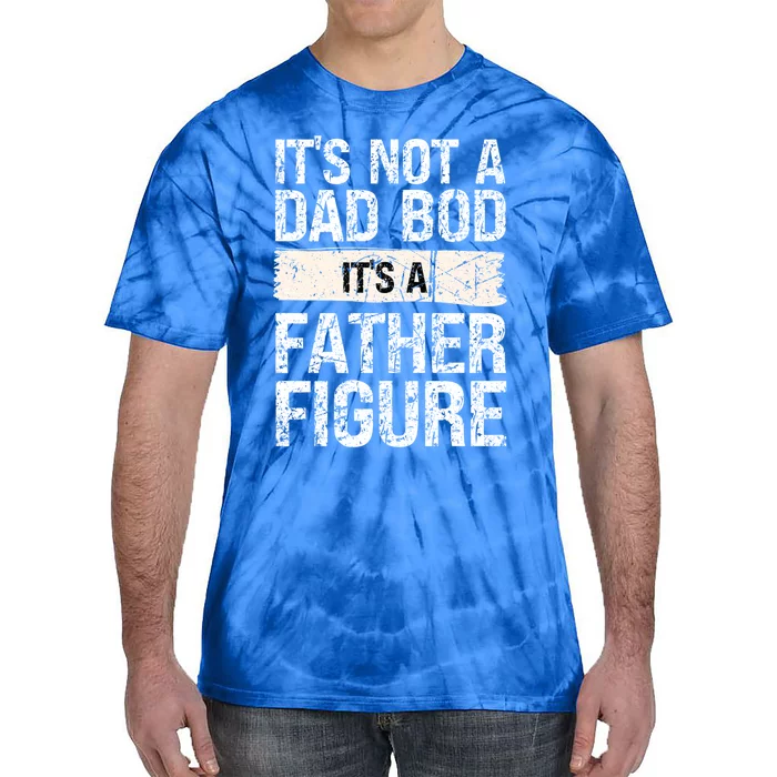 It's Not A Dad Bod It's A Father Figure Gift Tie-Dye T-Shirt