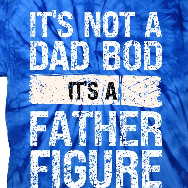 It's Not A Dad Bod It's A Father Figure Gift Tie-Dye T-Shirt