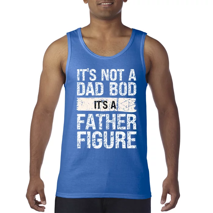 It's Not A Dad Bod It's A Father Figure Gift Tank Top