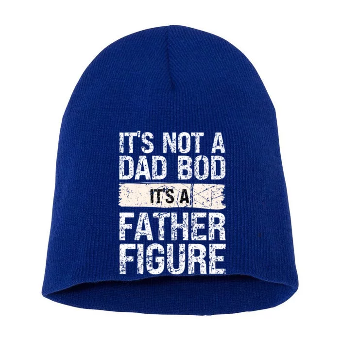 It's Not A Dad Bod It's A Father Figure Gift Short Acrylic Beanie