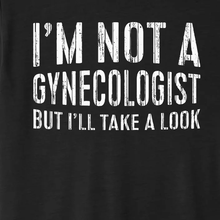 IM Not A Gynecologist But ILl Take A Look ChromaSoft Performance T-Shirt