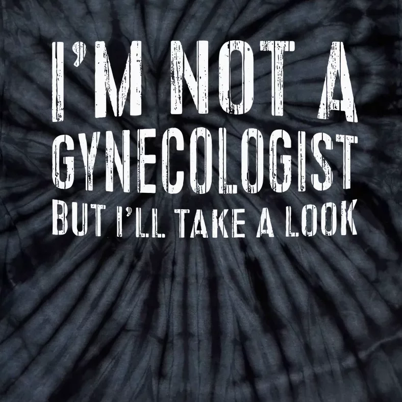 IM Not A Gynecologist But ILl Take A Look Tie-Dye T-Shirt