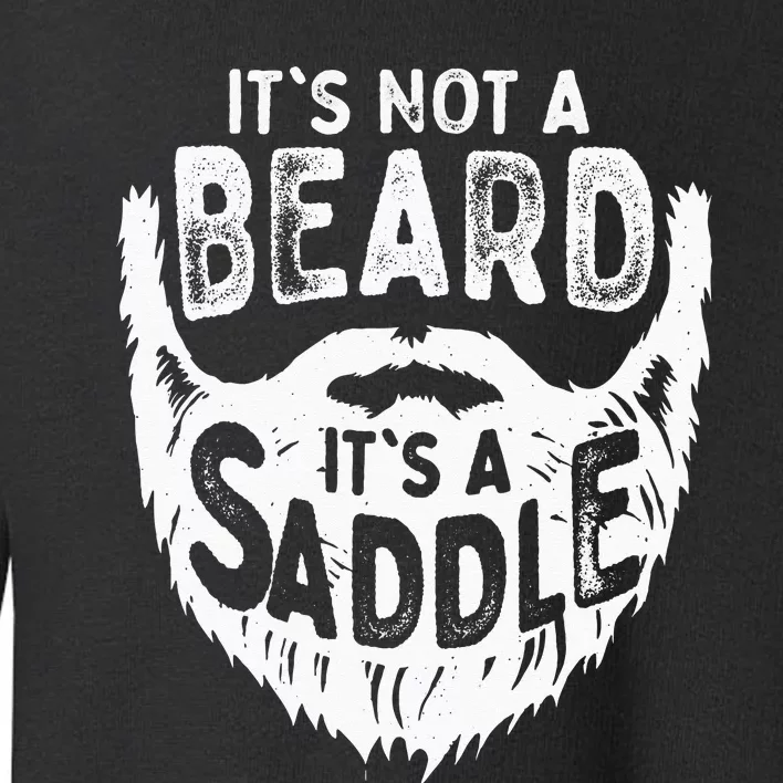 Its Not A Beard Its A Saddle Funny Bearded Moustache Men Toddler Sweatshirt