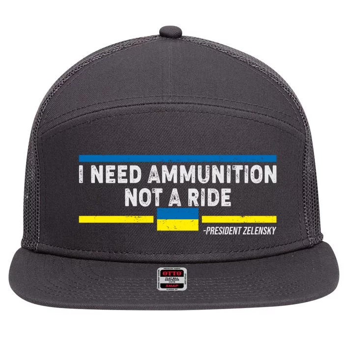 I Need Ammunition Not A Ride Ukraine President Zelensky 7 Panel Mesh Trucker Snapback Hat