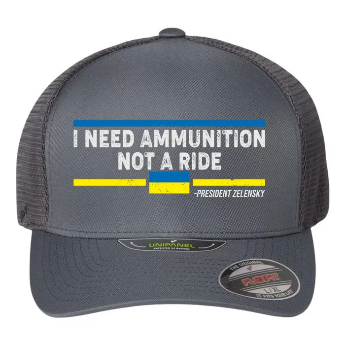 I Need Ammunition Not A Ride Ukraine President Zelensky Flexfit Unipanel Trucker Cap