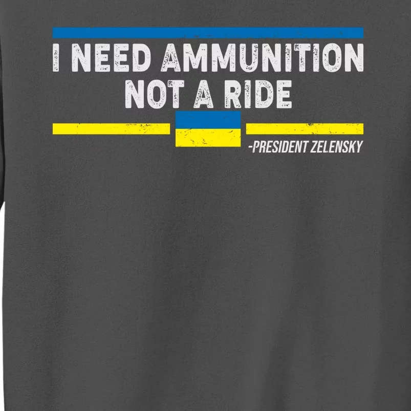 I Need Ammunition Not A Ride Ukraine President Zelensky Tall Sweatshirt