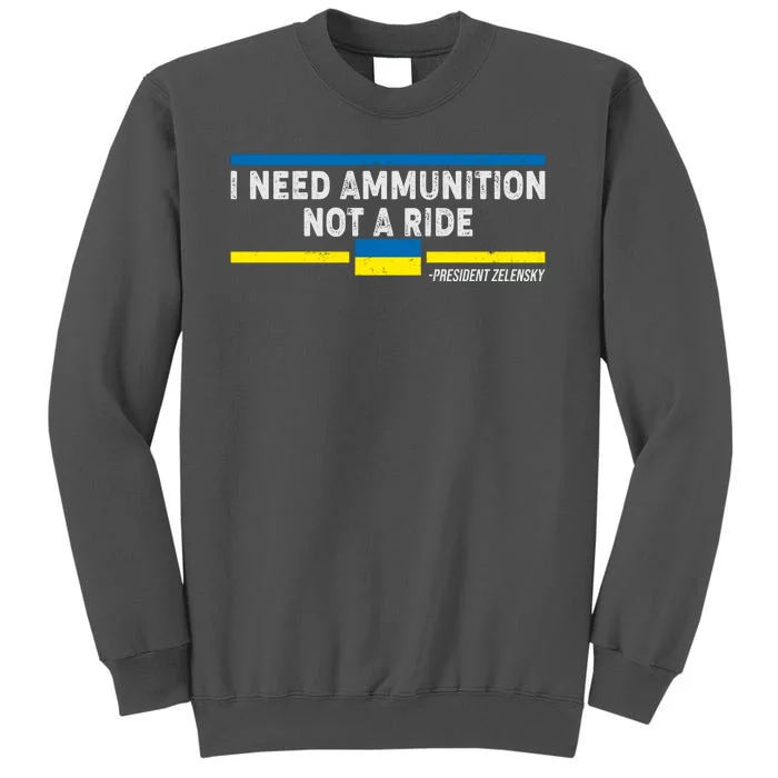 I Need Ammunition Not A Ride Ukraine President Zelensky Tall Sweatshirt