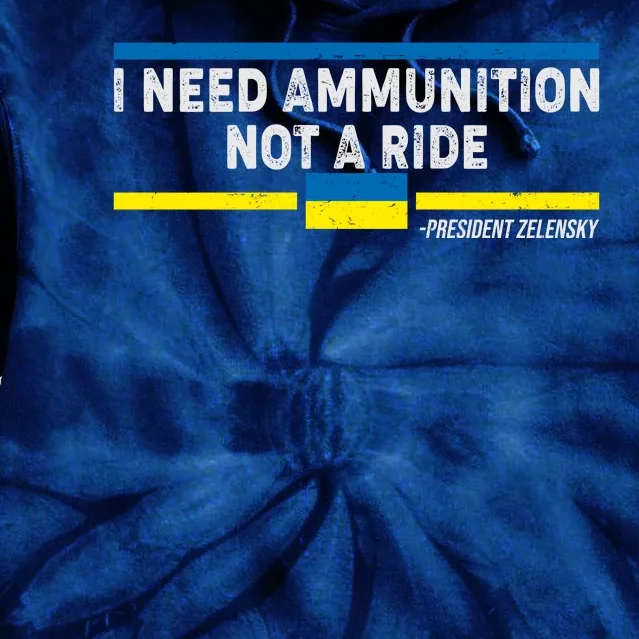 I Need Ammunition Not A Ride Ukraine President Zelensky Tie Dye Hoodie