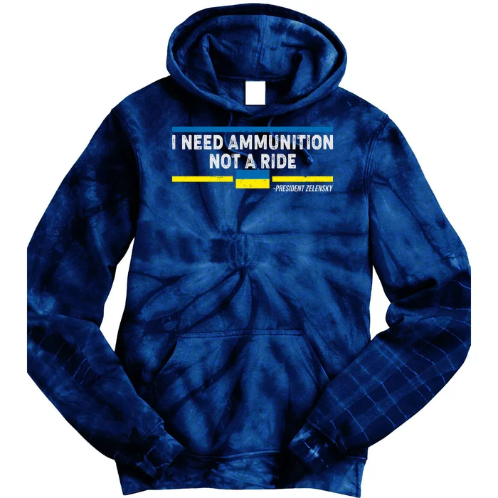 I Need Ammunition Not A Ride Ukraine President Zelensky Tie Dye Hoodie