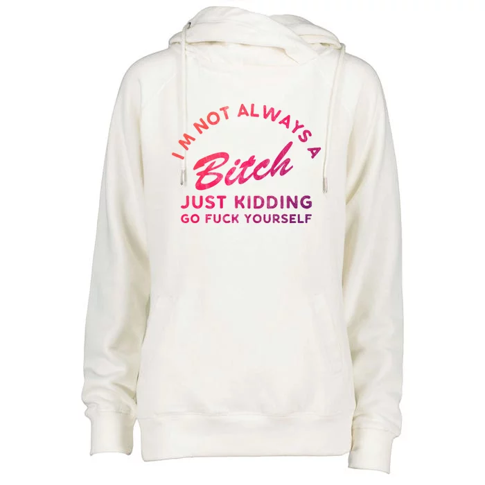 IM Not Always A Bitch Just Ding Go Fuck Yourself Female Cute Gift Womens Funnel Neck Pullover Hood