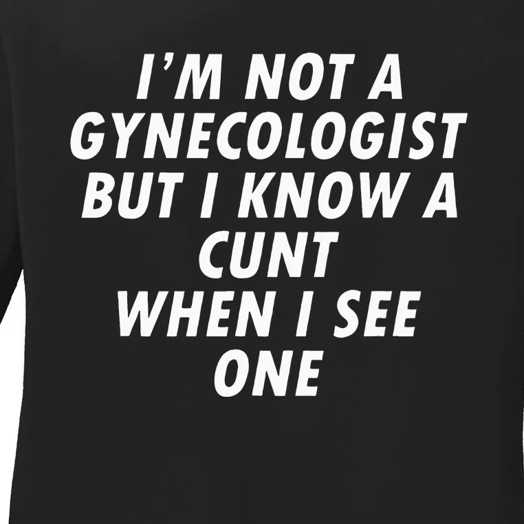 IM Not A Gynecologist Ladies Long Sleeve Shirt