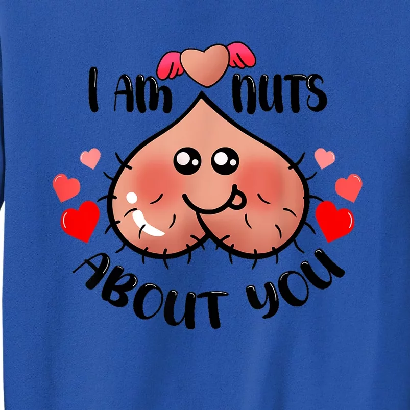 Im Nuts About You Funny Valentine Couple Funny Tall Sweatshirt