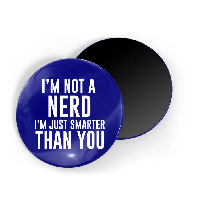 I'm Not A Nerd Just Smarter Than You Gift Magnet