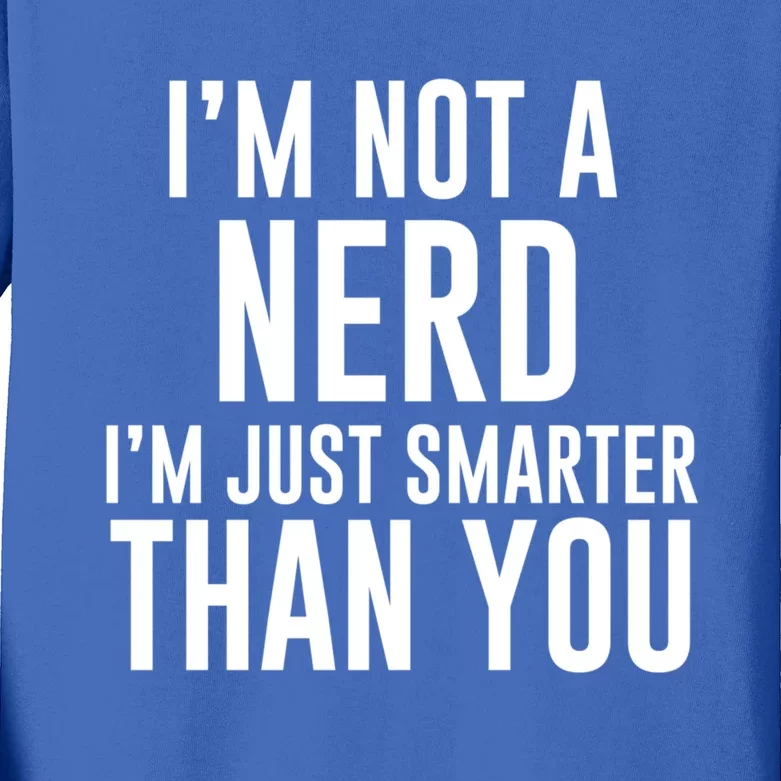 I'm Not A Nerd Just Smarter Than You Gift Kids Long Sleeve Shirt