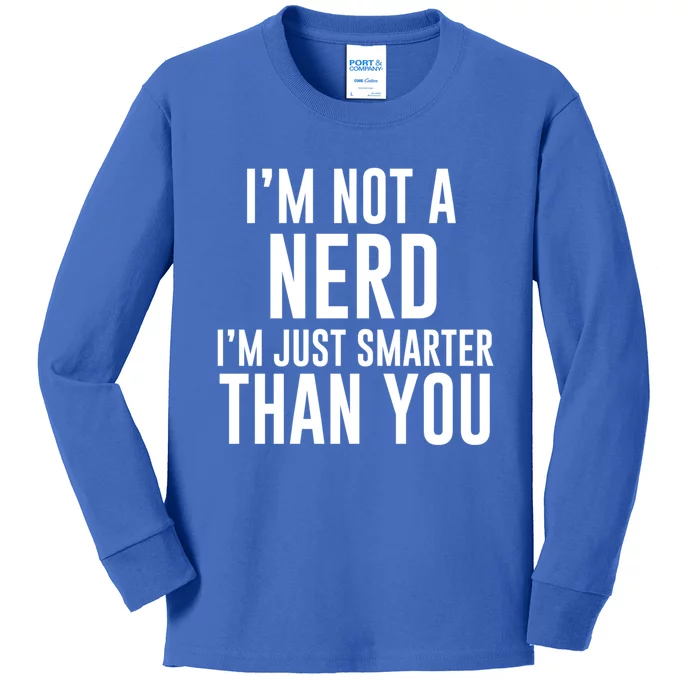 I'm Not A Nerd Just Smarter Than You Gift Kids Long Sleeve Shirt