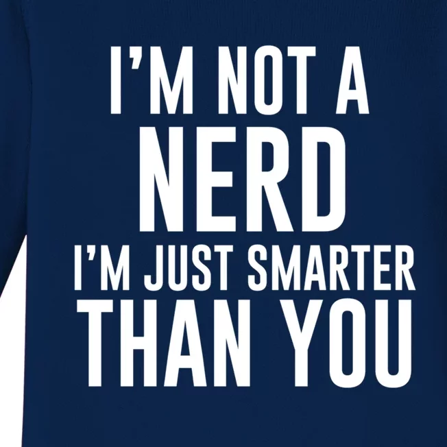 I'm Not A Nerd Just Smarter Than You Gift Baby Long Sleeve Bodysuit