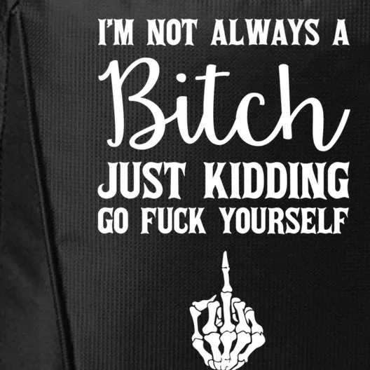 I'm Not Always A Bitch Just Ding Go Fuck Yourself Great Gift City Backpack