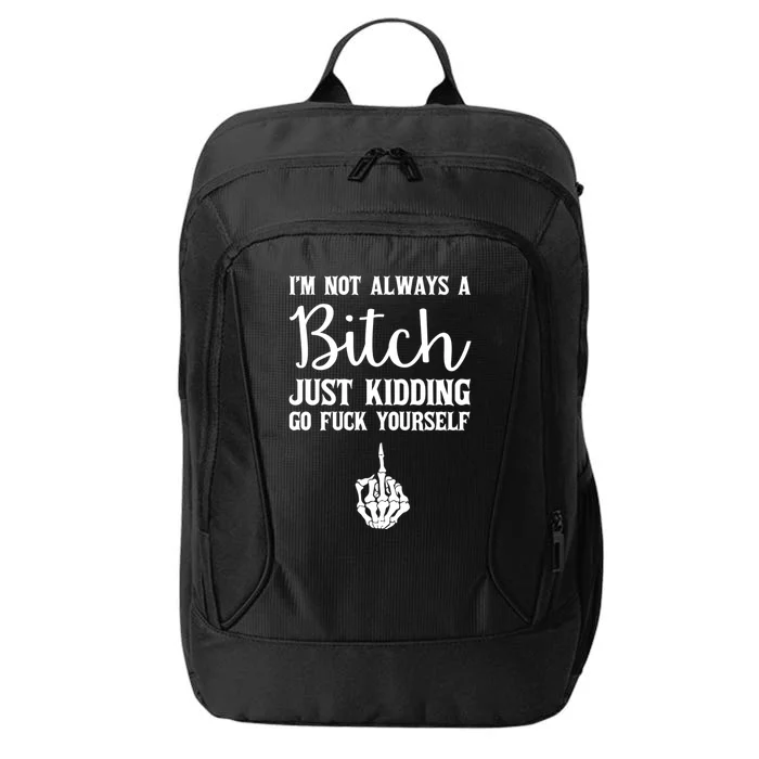 I'm Not Always A Bitch Just Ding Go Fuck Yourself Great Gift City Backpack