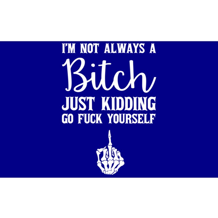 I'm Not Always A Bitch Just Ding Go Fuck Yourself Great Gift Bumper Sticker