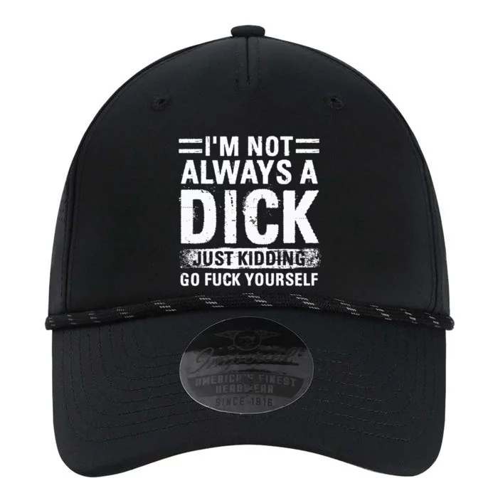 IM Not Always A Dick Just Kidding Go Fuck Yourself Performance The Dyno Cap