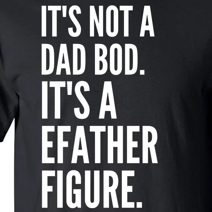 ItS Not A Dad Bod ItS A Father Figure Tall T-Shirt