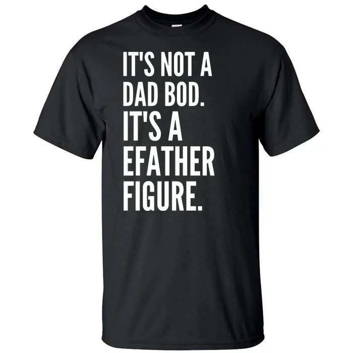 ItS Not A Dad Bod ItS A Father Figure Tall T-Shirt