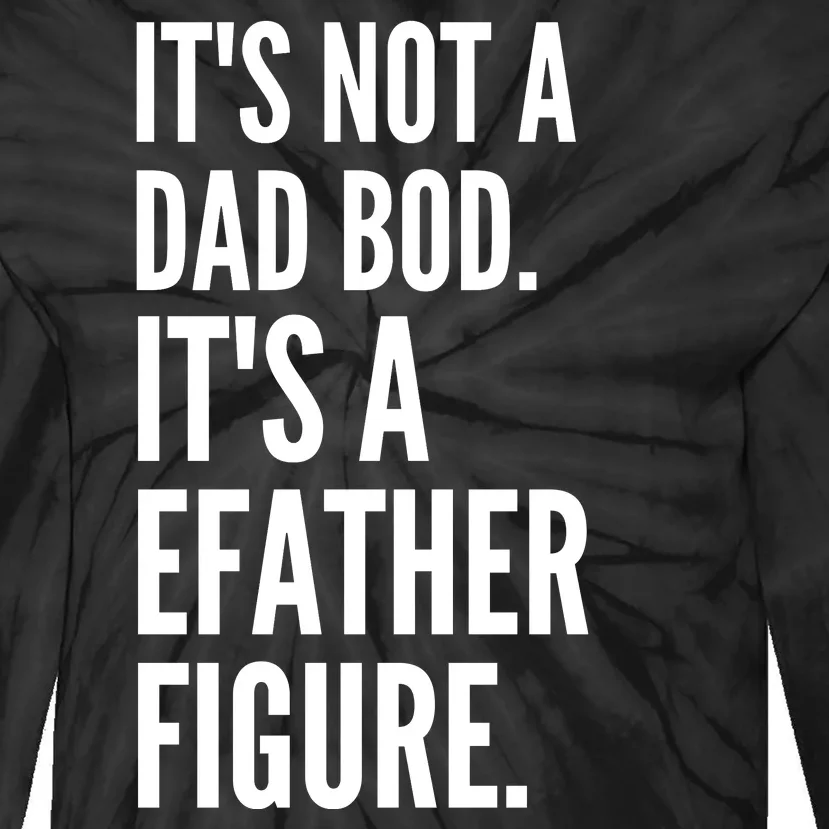 ItS Not A Dad Bod ItS A Father Figure Tie-Dye Long Sleeve Shirt