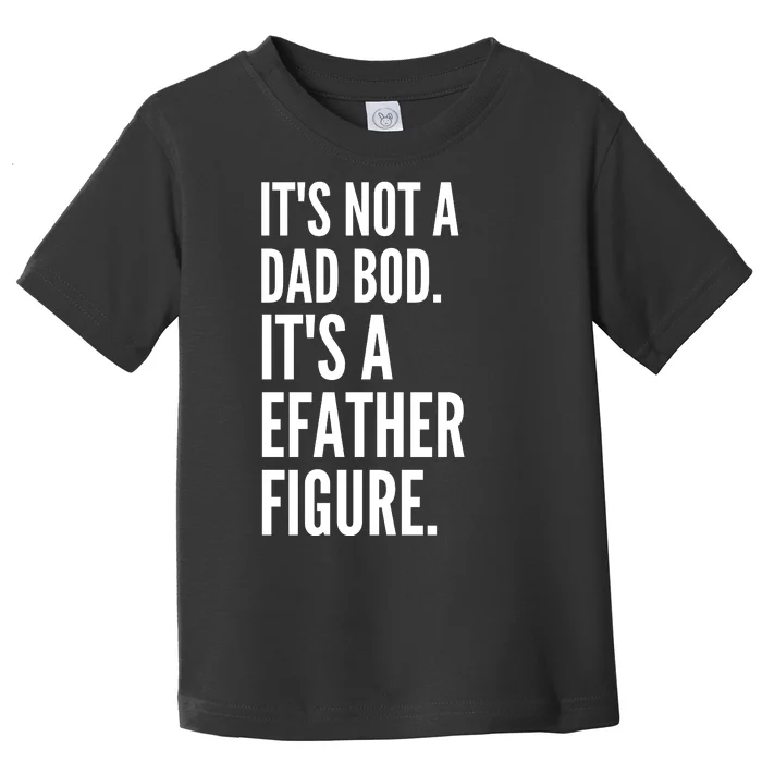 ItS Not A Dad Bod ItS A Father Figure Toddler T-Shirt